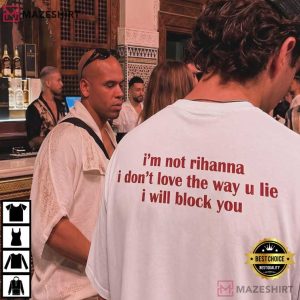I'm Not Rihanna I Don't Love The Way You Lie T Shirt (3)
