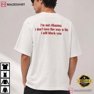 I'm Not Rihanna I Don't Love The Way You Lie T Shirt (1)