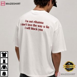 I'm Not Rihanna I Don't Love The Way You Lie T Shirt (2)