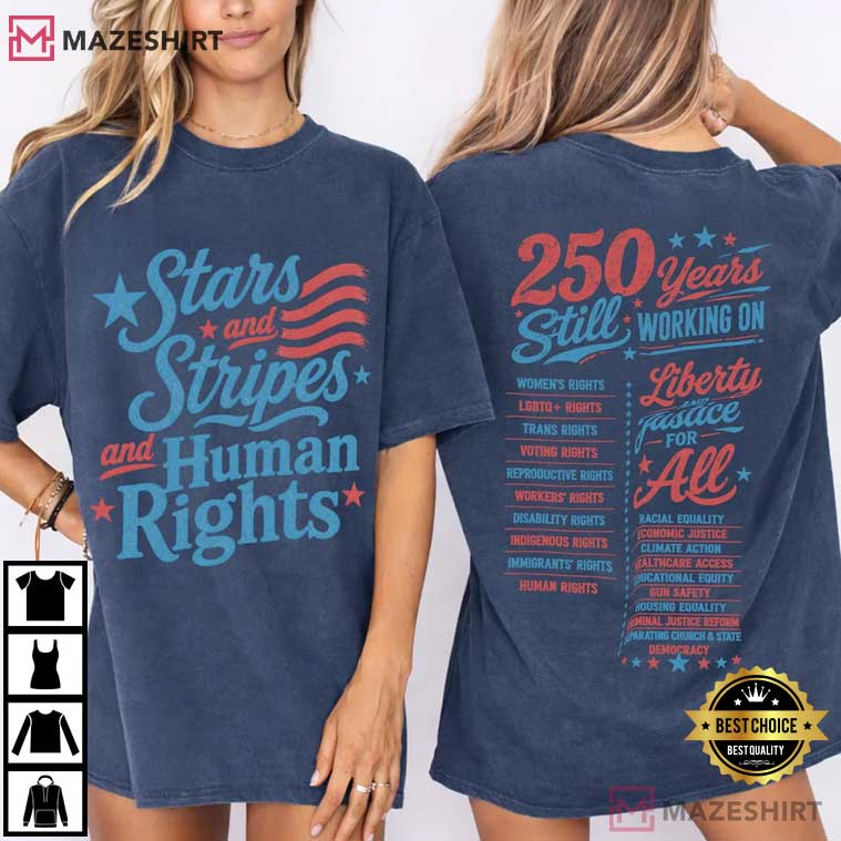 Stars And Stripes And Human Rights 250 Years Independence Day T-Shirt Stars And Stripes And Human Rights 250 Years Independence Day T-Shirt