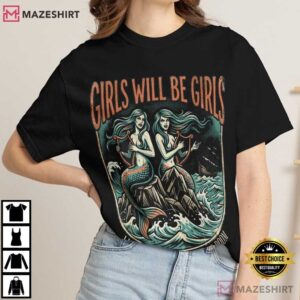 Girls Will Be Girls Mermaid Lover Funny Feminist Comfort Colors T Shirt (4)