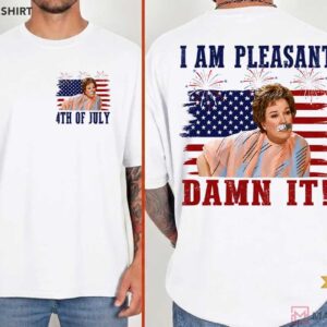 I Am Pleasant Damn It 4th Of July Steel Magnooliaz Funny Movie T Shi