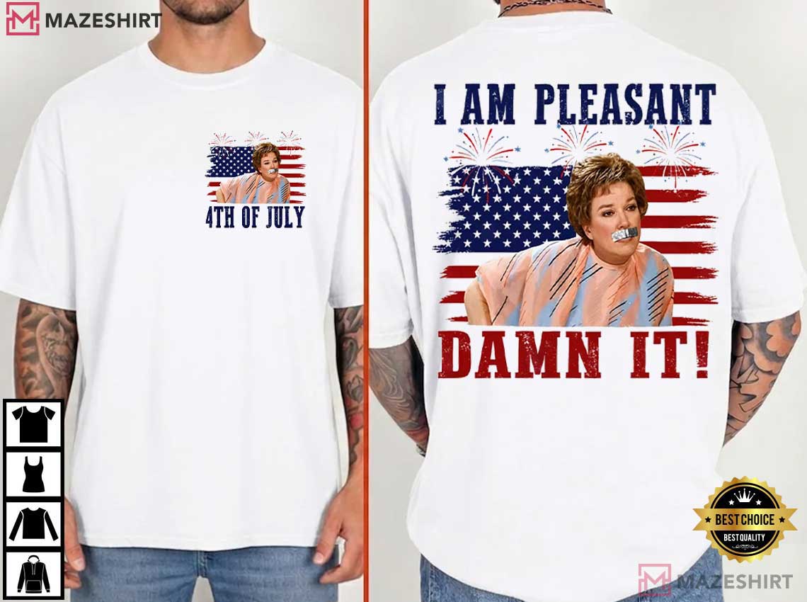I Am Pleasant Damn It 4th Of July Steel Magnooliaz Funny Movie T-Shirt I Am Pleasant Damn It 4th Of July Steel Magnooliaz Funny Movie T-Shirt
