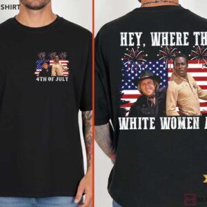 Hey Where The White Women At Funny 4th Of July Movie T Shirt (1)