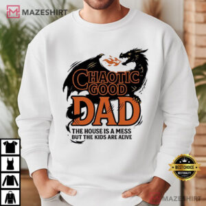 Chaotic Good Dad The House Is A Mess But The Kids Are Alive T Shirt (3)