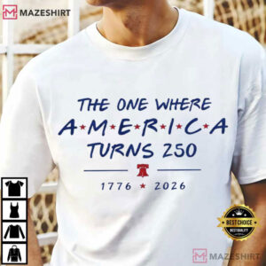 The One Where America Turns 250 Years 4th Of July America T S