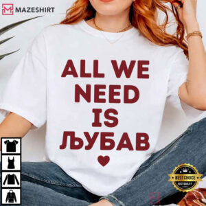 All We Need Is Ljubav Balkan Love Serbian Croatian Bosnian T Shirt (2)