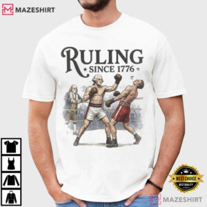 Ruling Since 1776 4th Of July Funny Founding Fathers T Shirt (1)