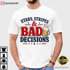 Stars Stripes And Bad Decisions Funny 4th Of July Sarcastic Patriotic T Shirt (1)