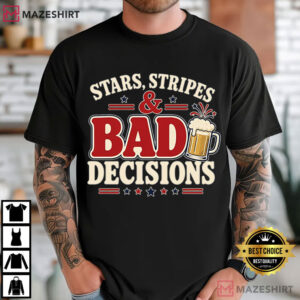 Stars Stripes And Bad Decisions Funny 4th Of July Sarcastic Patriotic T Shirt (3)