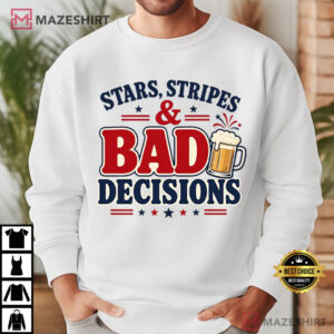 Stars Stripes And Bad Decisions Funny 4th Of July Sarcastic Patriotic T Shirt (4)