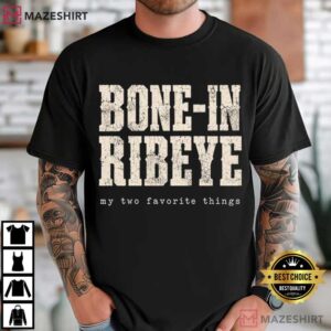 Bone In Ribeye My Two Favorite Things Funny Steak Graphic T Shirt (1)