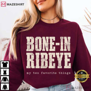 Bone In Ribeye My Two Favorite Things Funny Steak Graphic T Shirt (2)