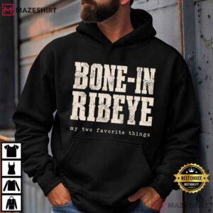 Bone In Ribeye My Two Favorite Things Funny Steak Graphic T Shirt (3)