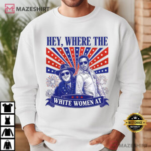 Hey Where The White Women At Funny 4th Of July Movie T Shirt (2)