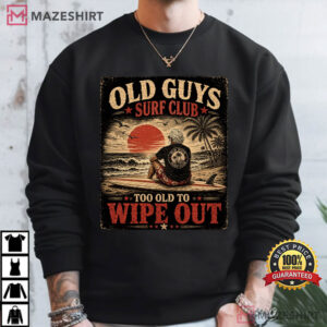 Old Guys Surf Club Too Old To Wipe Out Funny T Shirt (1)