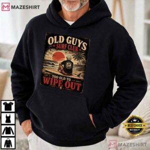 Old Guys Surf Club Too Old To Wipe Out Funny T Shirt (3)