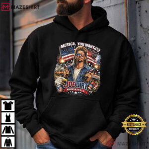 Joe Dirt 4th Of July Merica You Want It Funny Patriotic T Shirt (4)