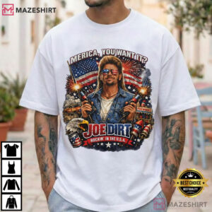 Joe Dirt 4th Of July Merica You Want It Funny Patriotic T Shirt (2)