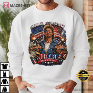 Joe Dirt 4th Of July Merica You Want It Funny Patriotic T Shirt (3)