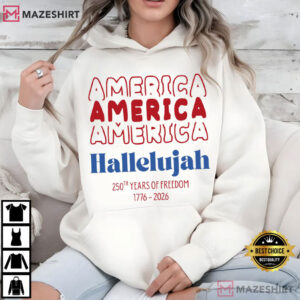 America Hallelujah 250th Anniversary 1776 2026 Patriotic T Shirt (1)