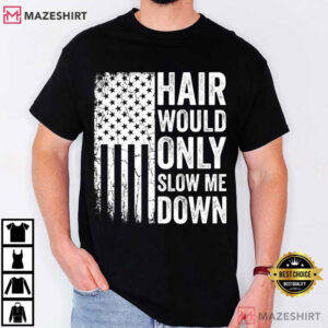Hair Would Only Slow Me Down Funny Patriotic Bald Guy T Shirt (1)