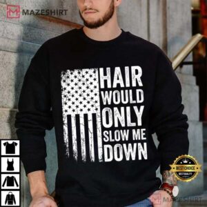 Hair Would Only Slow Me Down Funny Patriotic Bald Guy T Shirt (2)