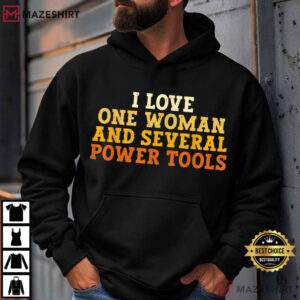 I Love One Woman And Several Power Tools Funny Retro T Shirt (4)