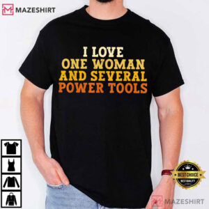 I Love One Woman And Several Power Tools Funny Retro T Shirt (1)