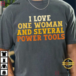 I Love One Woman And Several Power Tools Funny Retro T Shirt (3)