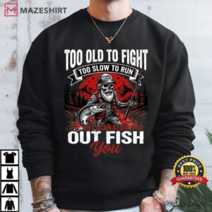 Too Old To Fight Too Slow To Run Funny Fishing T Shirt (2)