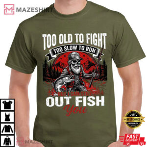 Too Old To Fight Too Slow To Run Funny Fishing T Shirt (3)