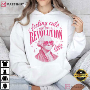 Feeling Cute Might Start A Revolution Later 250th USA T Shirt (4)