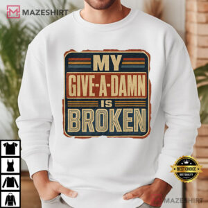 My Give A Damn Is Broken Funny Retro T Shirt (1)