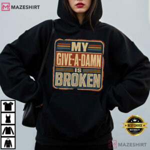 My Give A Damn Is Broken Funny Retro T Shirt (2)