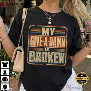 My Give A Damn Is Broken Funny Retro T Shirt (3)