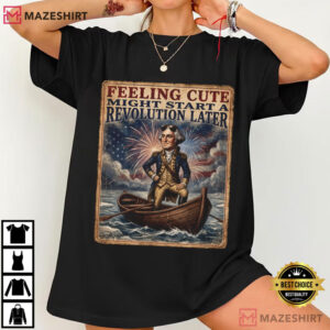 July 4th Feeling Cute Might Start A Revolution Later George Washinton (1)