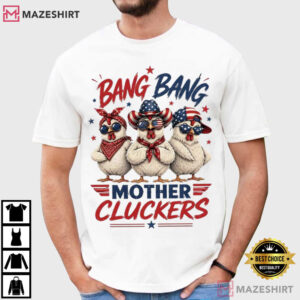 Bang Bang Mother Cluckers Funny Chicken Mom Patriotic T Shirt (1)
