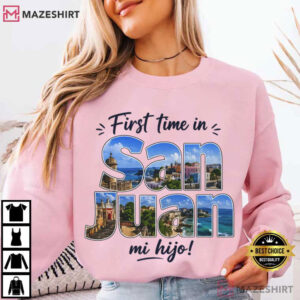 First Time In San Juan Mi Hijo Puerto Rico Vacation T Shirt (4)