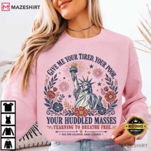 Give Me Your Tired Your Poor Statue Of Liberty Floral Patriotic T Shirt (2)