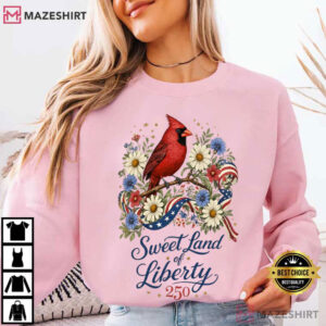 Sweet Land Of Liberty 250 Cardinal Bird 4th Of July Patriotic T Shirt (