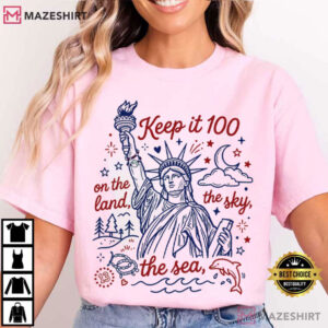 Keep It 100 On The Land The Sea The Sky Patriotic Liberty 4th Of July T Shirt (4)