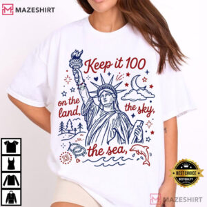 Keep It 100 On The Land The Sea The Sky Patriotic Liberty 4th Of July T Shirt (1)