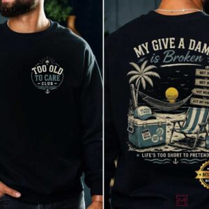 Too Old To Care Club My Give A Damn Is Broken Vintage Beach Retirement T Shirt