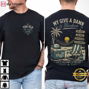 Too Old To Care Club My Give A Damn Is Broken Vintage Beach Retirement T-Shirt