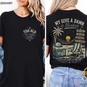 Too Old To Care Club My Give A Damn Is Broken Vintage Beach Retirement T Shirt (3)