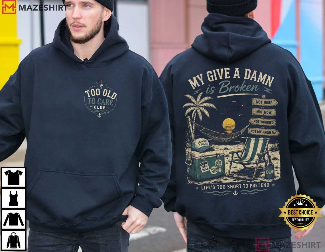 Too Old To Care Club My Give A Damn Is Broken Vintage Beach Retirement T-Shirt Too Old To Care Club My Give A Damn Is Broken Vintage Beach Retirement T-Shirt