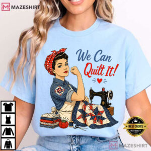 We Can Quilt It Rosie The Riveter Sewing T-Shirt