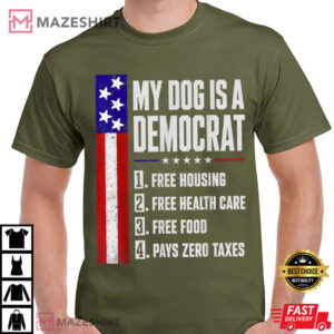 My Dog Is A Democrat Free Housing Humor Election T-Shirt