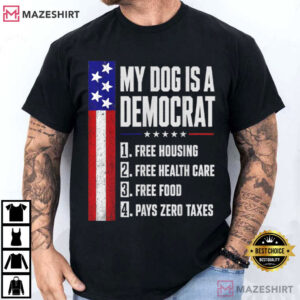 My Dog Is A Democrat Free Housing Humor Election T Shirt (2)